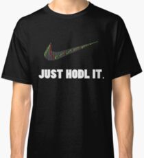 Just Hodl It - Bitcoin Crypto Currency Classic T-Shirt