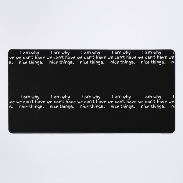 Item preview, I am why we can't have nice things designed and sold by Click-Like.