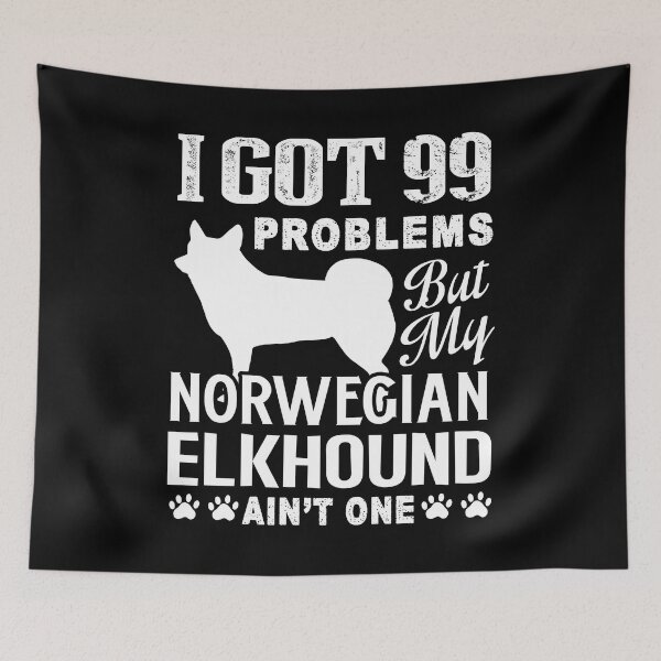 Item preview, I Got 99 Problems But My Norwegian Elkhound Ain't One designed and sold by UnknownArtistt.