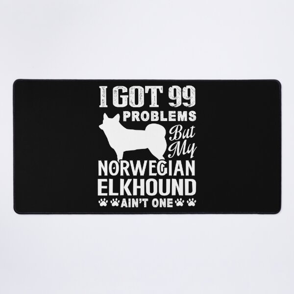 Item preview, I Got 99 Problems But My Norwegian Elkhound Ain't One designed and sold by UnknownArtistt.