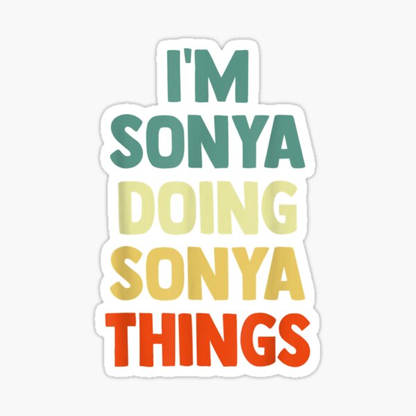 Im Sonya Doing Sonya Things Fun Personalized Name Sonya Sticker For