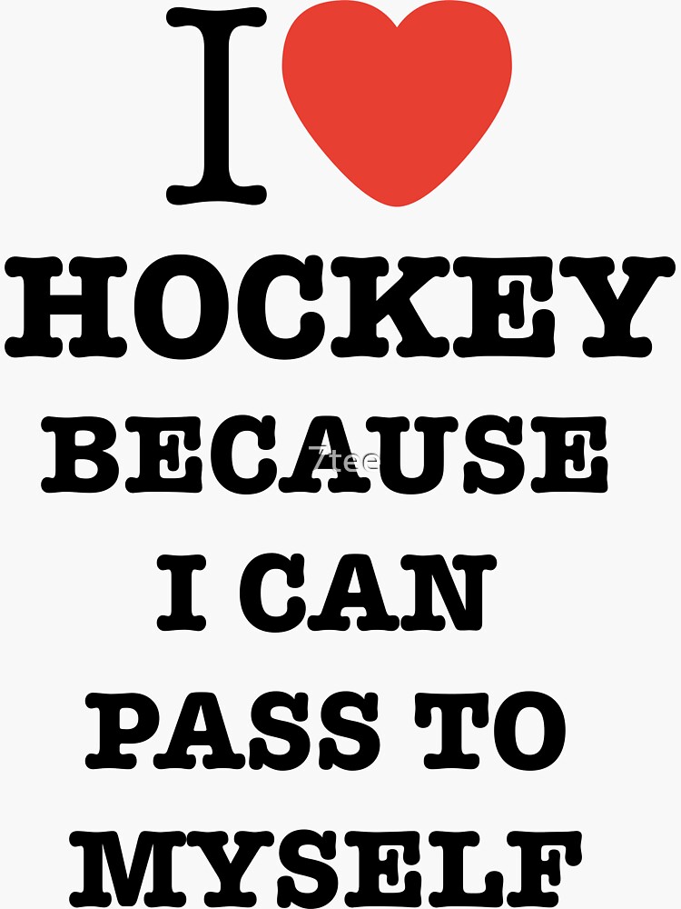 "I Love Hockey Because I Can Pass To Myself! Funny Field Hockey Slogan
