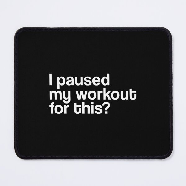 Item preview, I paused my workout for this? I Paused my workout to be here. Humor funny fitness quotes designed and sold by Rajan Supal.