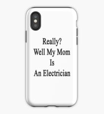 "Ja wirklich?" Nun, meine Mutter ist ein Elektriker iPhone-Hülle & Cover