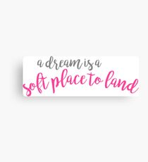 a dream is a soft place to land - waitress Canvas Print