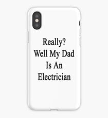 "Ja wirklich?" Nun, mein Vater ist ein Elektriker iPhone-Hülle & Cover