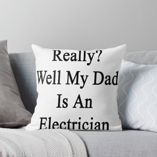 Item preview, Really? Well My Dad Is An Electrician  designed and sold by supernova23.