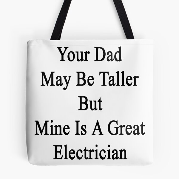Item preview, Your Dad May Be Taller But Mine Is A Great Electrician  designed and sold by supernova23.