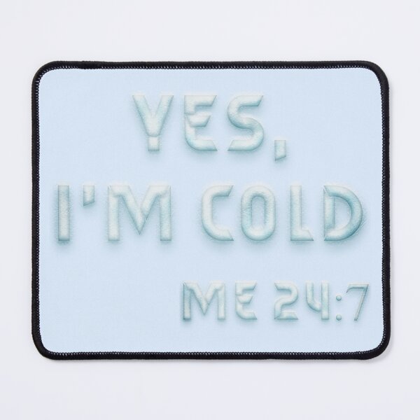 Item preview, Yes, im always cold 24/7 designed and sold by Nakumis-shop.