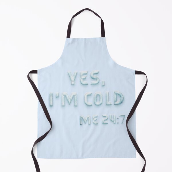 Item preview, Yes, im always cold 24/7 designed and sold by Nakumis-shop.
