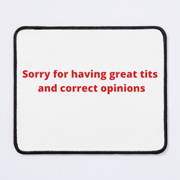 Item preview, Sorry for having great t*ts and correct opinions designed and sold by Skeeshpar.