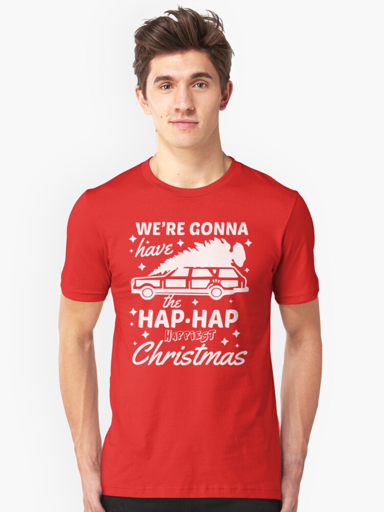 were gonna have the hap hap happiest christmas unisex t shirt by kjanedesigns redbubble - Hap Hap Happiest Christmas were gonna have the hap hap happiest christmas unisex t shirt by kjanedesigns redbubble - Hap Hap Happiest Christmas