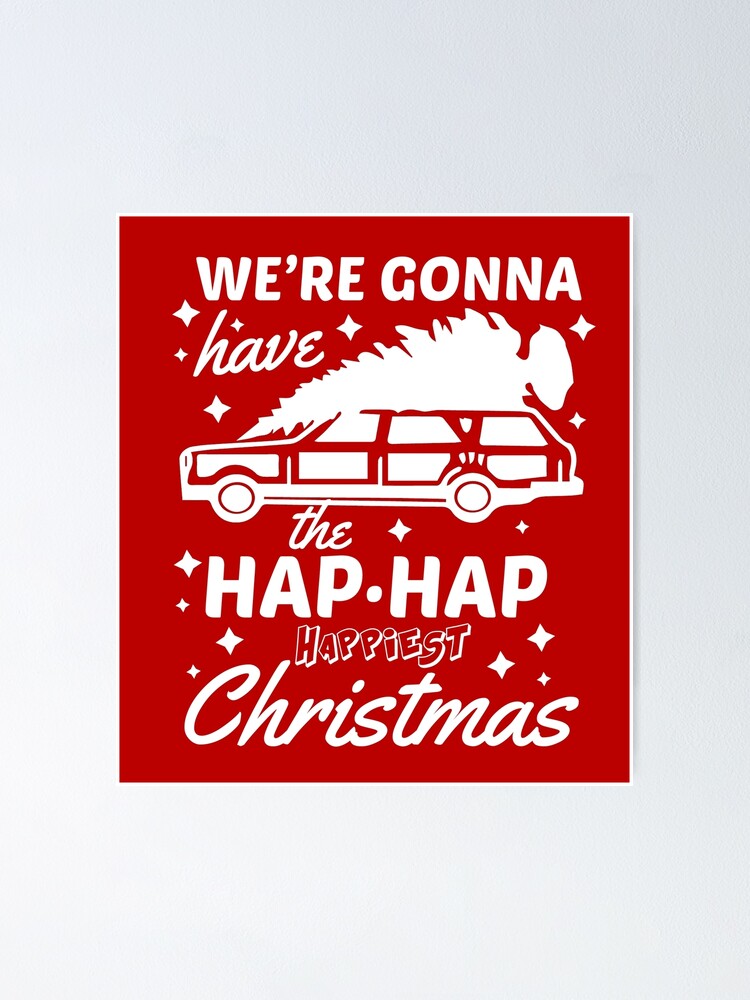 Hap Hap Happiest Christmas Quote We're Gonna Have The Hap Hap Happiest Christmas" Poster By Kjanedesigns |  Redbubble