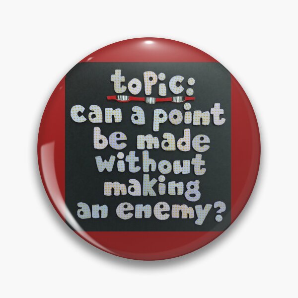 Item preview, Topic:  Making Point May Make Enemy? designed and sold by prunellaparsnip.