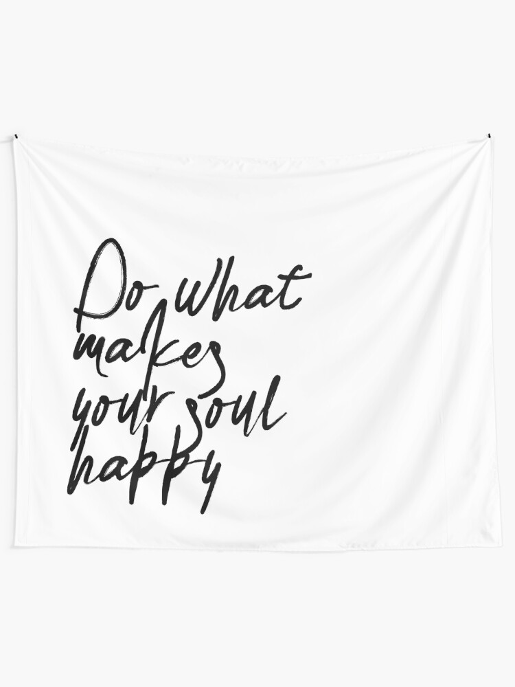 Alternate view of Do What Makes Your Soul Happy Tapestry