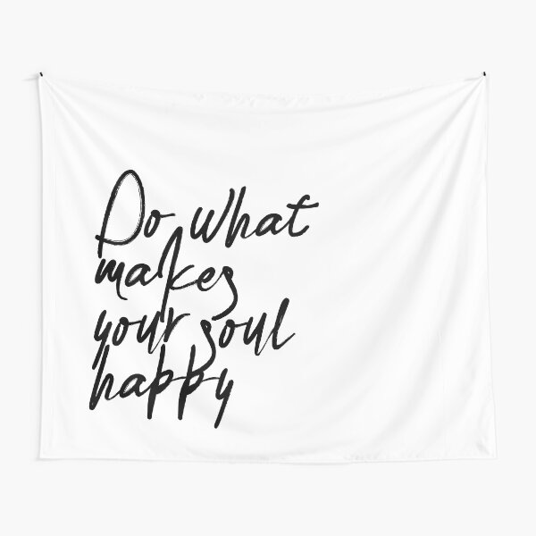 Do What Makes Your Soul Happy Tapestry