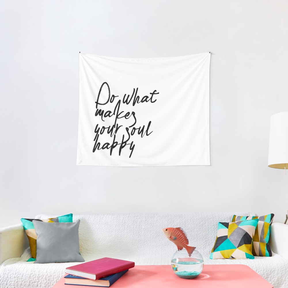 Do What Makes Your Soul Happy Tapestry