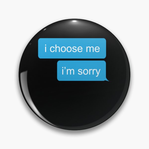 Item preview, i choose me im sorry  text message  191 designed and sold by EppsArtlh.