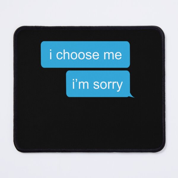 Item preview, i choose me im sorry text message 191 designed and sold by EppsArtlh.