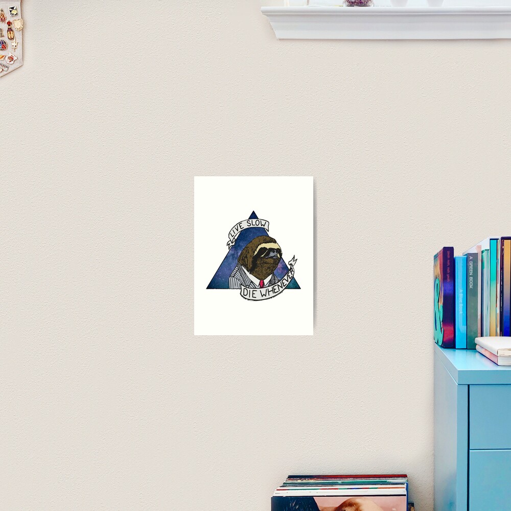 Live Slow, Die Whenever Art Print
