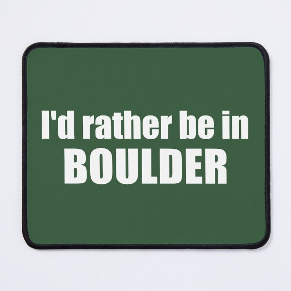 Item preview, I'd Rather Be In Boulder Colorado designed and sold by Esskay Designs.
