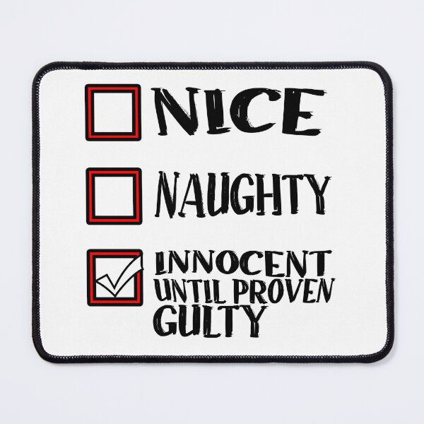 Item preview, Nice Naughty Innocent Until Proven Guilty designed and sold by TFLprod.
