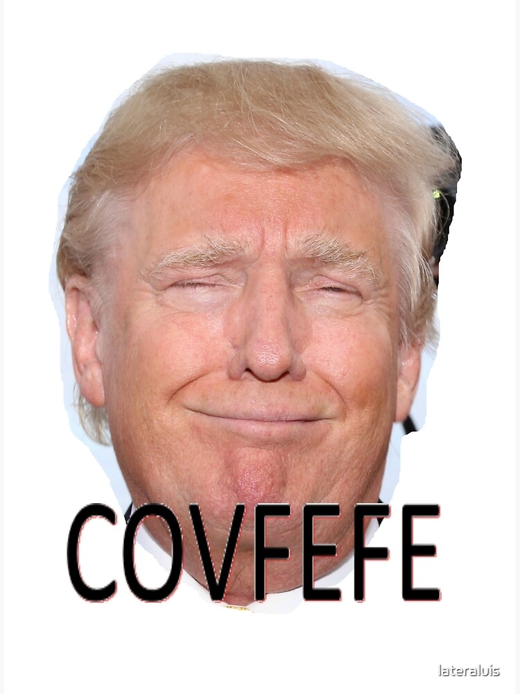 "Covfefe" Poster by lateraluis Redbubble