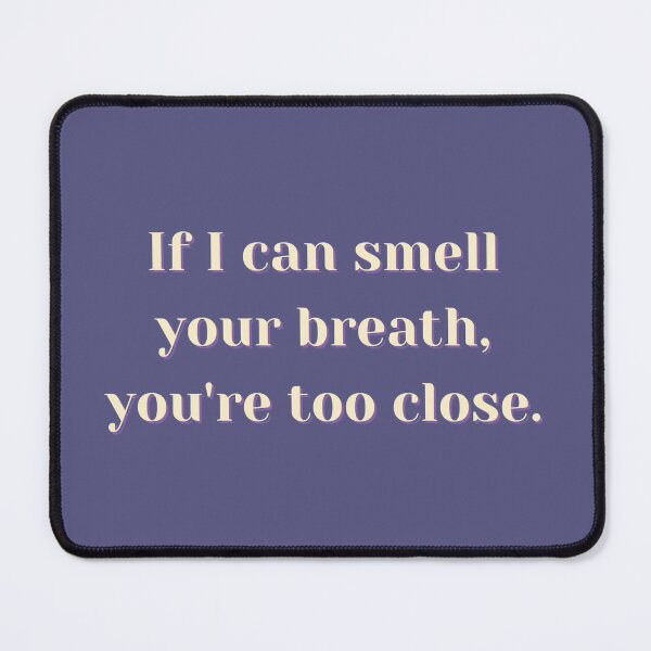 Item preview, If I can smell your breath, you're too close. designed and sold by Spiffle.