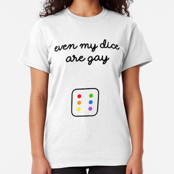 Even My Dice Are Gay Classic T-Shirt