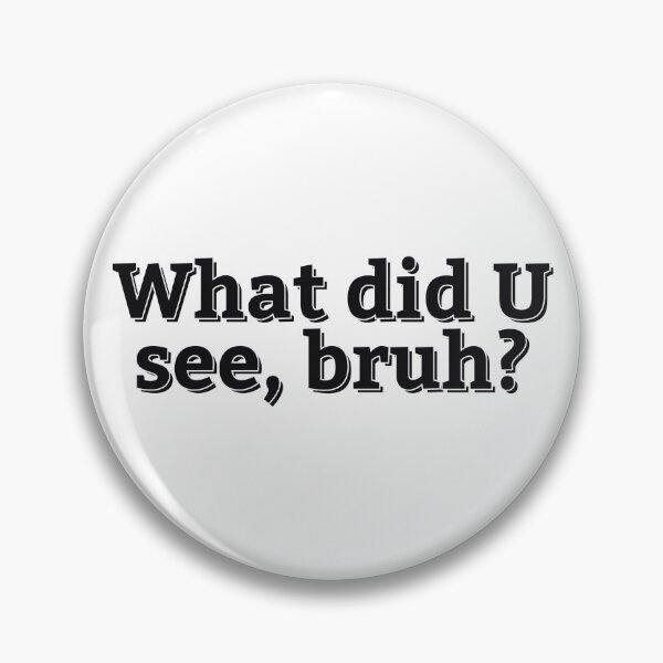 Item preview, WHAT DID U SEE, BRUH? designed and sold by ZalynsGraphic.