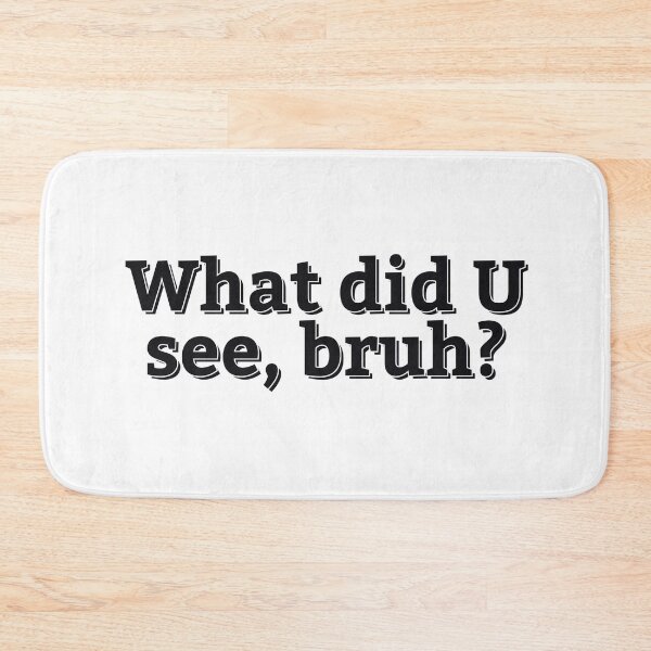 Item preview, WHAT DID U SEE, BRUH? designed and sold by ZalynsGraphic.