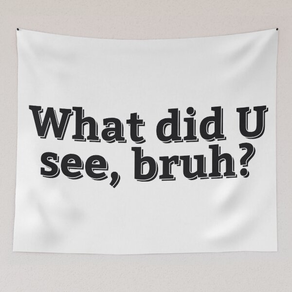 Item preview, WHAT DID U SEE, BRUH? designed and sold by ZalynsGraphic.