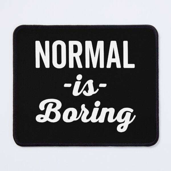 Item preview, Normal Is Boring Funny Quote designed and sold by quarantine81.