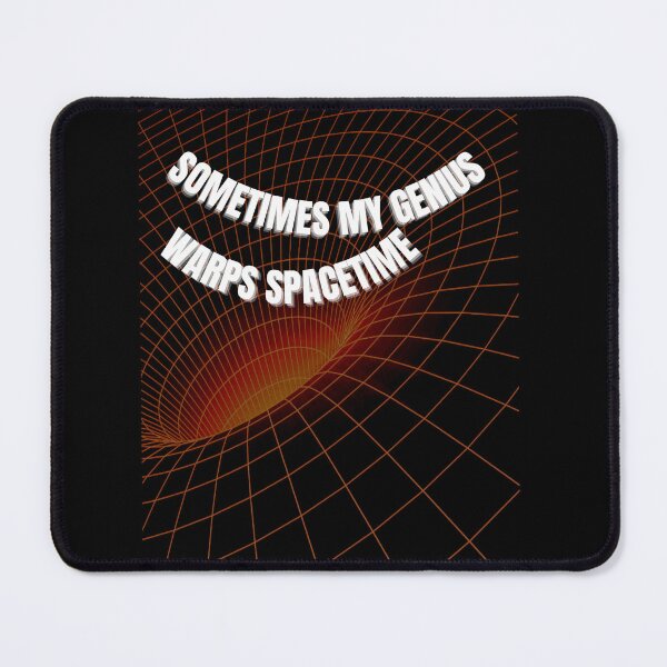 Item preview, Sometimes my genius warps spacetime - funny designed and sold by R2Dsign.
