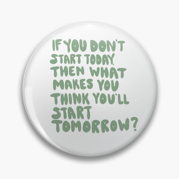 Item preview, If you don’t start today what makes you think you’ll start tomorrow? designed and sold by regsdoodles.