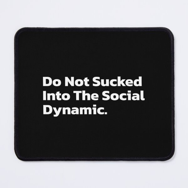 Item preview, Do Not Sucked Into The Social Dynamic. designed and sold by Quote a Passage.