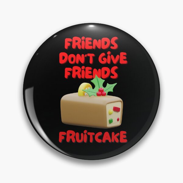 Item preview, Friends Don’t Give Friends fruitcake designed and sold by Diamaber.