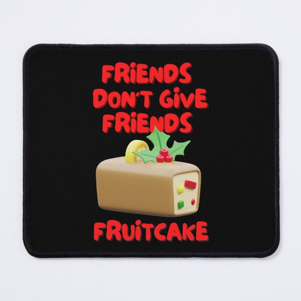Item preview, Friends Don’t Give Friends fruitcake designed and sold by Diamaber.