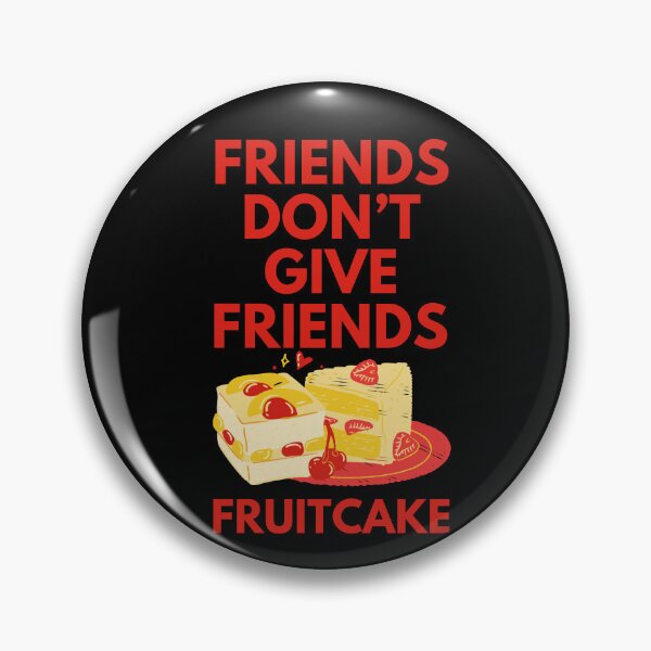 Item preview, Friends Don’t Give Friends fruitcake designed and sold by Diamaber.