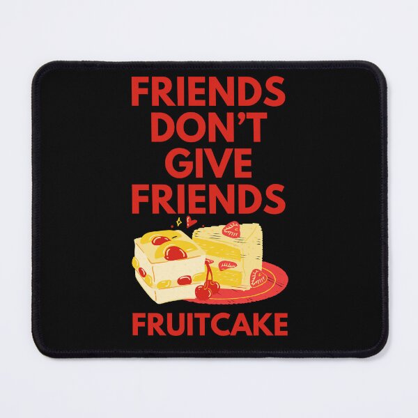 Item preview, Friends Don’t Give Friends fruitcake designed and sold by Diamaber.