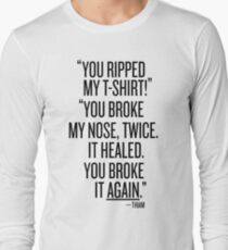 "You broke my nose..."-- Thiam Long Sleeve T-Shirt