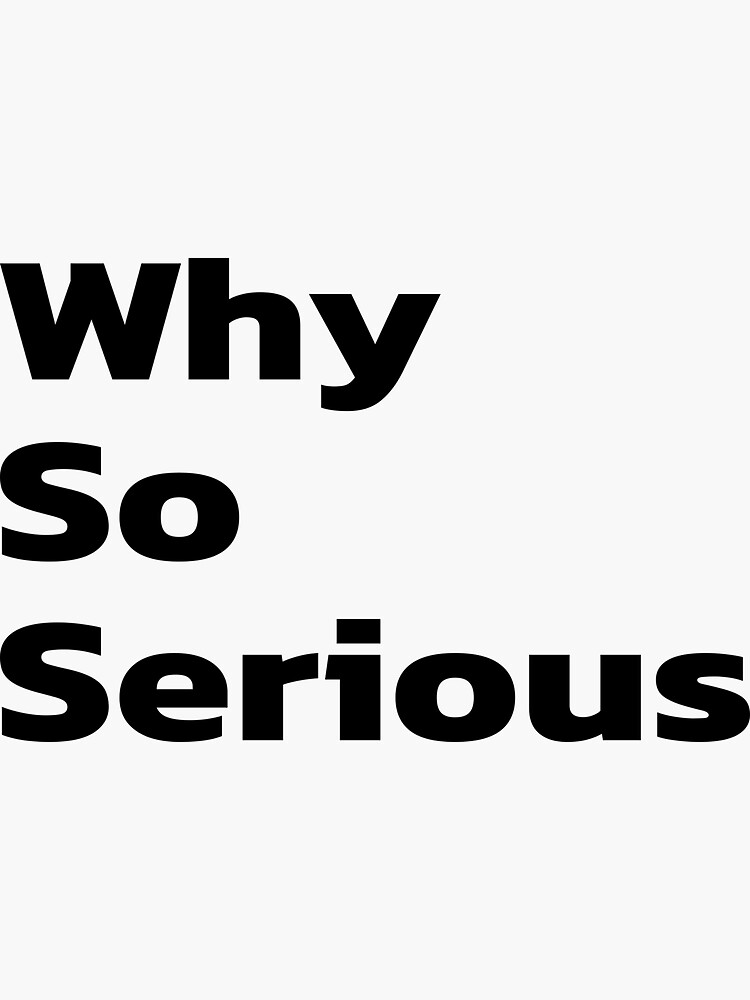 "Why So Serious inspirational quotes, inspiring quotes." Sticker for