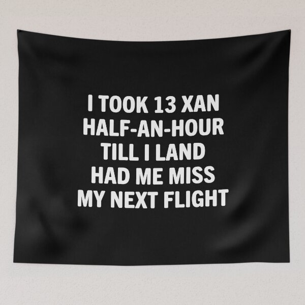 Item preview, I Took 13 Xan Half An Hour Till I Land Had Me Miss My Next Flight designed and sold by Big Twelve.