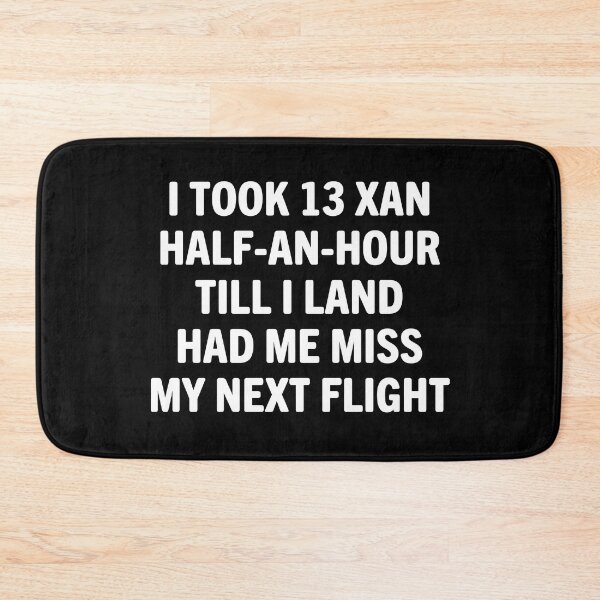 Item preview, I Took 13 Xan Half An Hour Till I Land Had Me Miss My Next Flight designed and sold by Big Twelve.