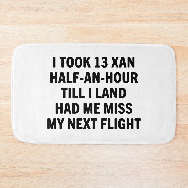 Item preview, I Took 13 Xan Half An Hour Till I Land Had Me Miss My Next Flight designed and sold by Big Twelve.