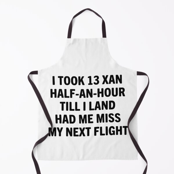 Item preview, I Took 13 Xan Half An Hour Till I Land Had Me Miss My Next Flight designed and sold by Big Twelve.