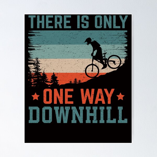 Item preview, there is only one way downhill mountain biking MTB Funny Mountain Bike Art For Men Women designed and sold by mohmmed22.