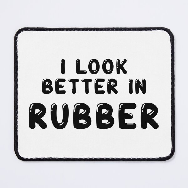 Item preview, I look better in - Rubber designed and sold by DF3.