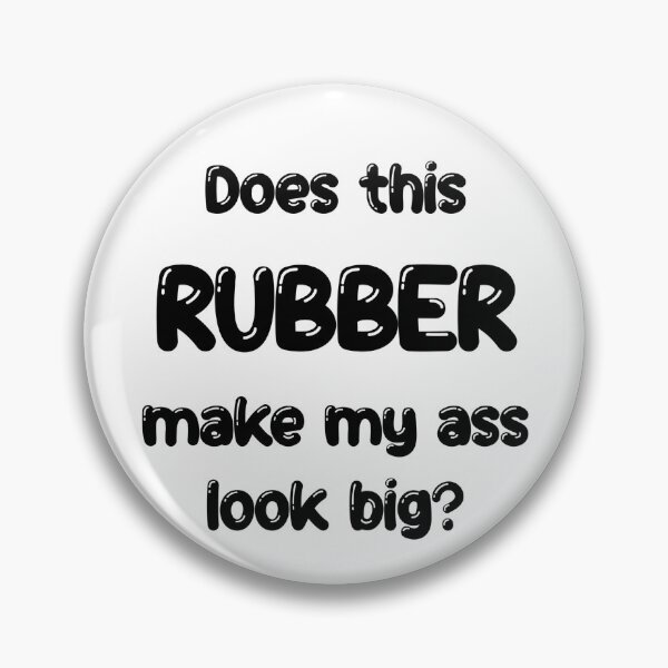 Item preview, Does this Rubber make my ass look big? designed and sold by DF3.