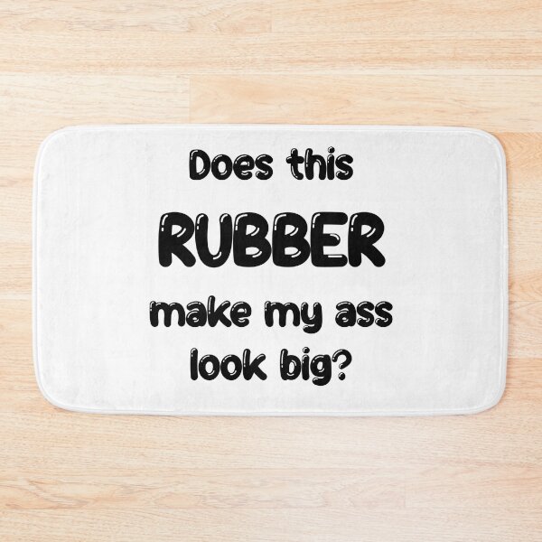 Item preview, Does this Rubber make my ass look big? designed and sold by DF3.